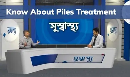 Know about Piles Treatment by Prof. Dr. Tariq Akhtar Khan